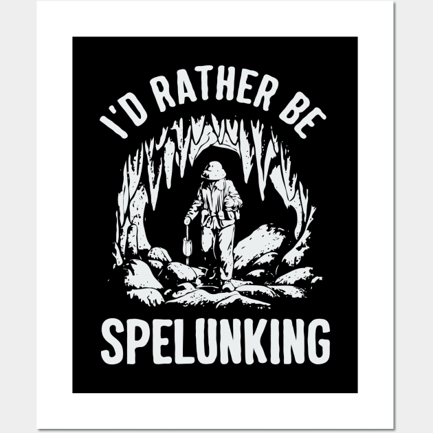 I'd Rather Be Spelunking, Caving Wall Art by Chrislkf